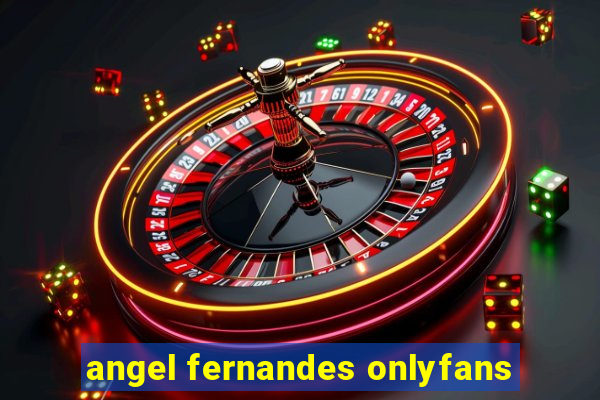 angel fernandes onlyfans